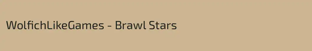 WolfichLikeGames - Brawl Stars